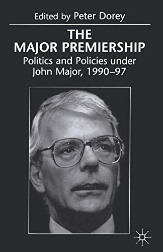 The Major Premiership: Politics and Policies under John Major, 1990–97