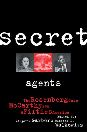 Secret Agents: The Rosenberg Case, McCarthyism and Fifties America (CultureWork: A Book Series from the Center for Literacy and Cultural Studies at Harvard)