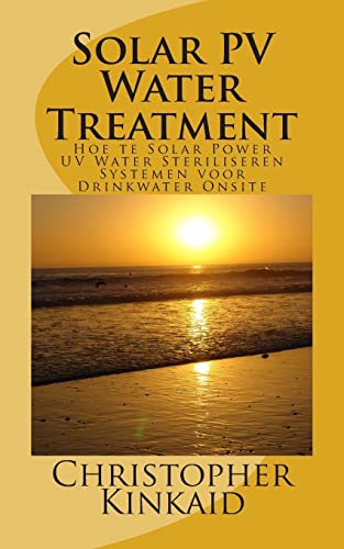 Solar PV Water Treatment: Hoe te Solar Power UV Water Steriliseren Systemen voor Drinkwater Onsite (Dutch Edition)