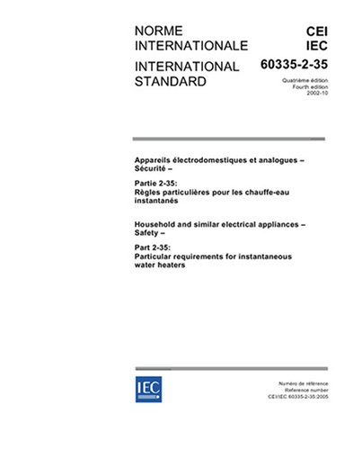 IEC 60335-2-35 Ed. 4.0 b:2005, Household and similar electrical appliances - Safety - Part 2-35: Particular requirements for instantaneous water heaters