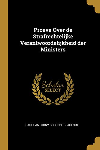 Proeve Over de Strafrechtelijke Verantwoordelijkheid der Ministers