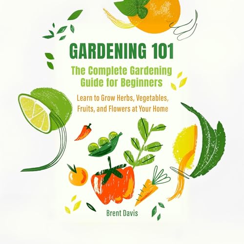 Gardening 101: The Complete Gardening Guide for Beginners by Brent Davis episode artwork