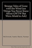 Strange Tales of "Gone with the Wind" (101 Things You Never Knew about "GWTW" but Were Afraid to Ask) B000HB7V7C Book Cover