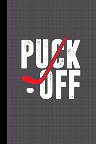 Puck Off Hockey Quote Journal Notebook: Lined Writing Paper School Student Teacher Team Fan Coach Player Hockey Stick Puck
