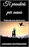  Ti prenderò per mano: Tratto da una storia vera