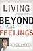 Living Beyond Your Feelings: Controlling Emotions So They Don't Control You