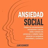 Ansiedad social [Social Anxiety]: Disipa los pensamientos estresantes cuando estás rodeado de personas y relájate hasta alcanzar la verdadera comodidad y confianza. - Jane Kennedy Dian Velázquez Verlag: Jane Kennedy 