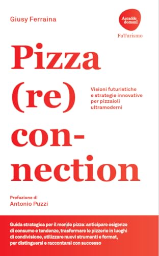 Pizza (re)connection. Visioni futuristiche e strategie innovative per pizzaioli ultramoderni