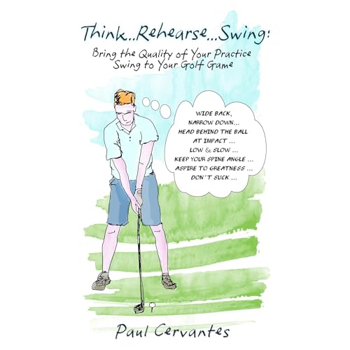 Think...Rehearse...Swing: Bring the quality of your practice swing to your golf game. by Paul Cervantes episode artwork