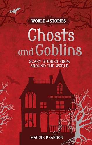 Ghosts and Goblins: Scary Stories from around the World (World of Stories)