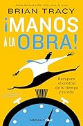 ¡Manos a la obra!: Recupera el control de tu tiempo y tu vida (Clave)