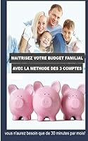 Maîtrisez votre budget familial avec la méthode des 3 comptes: Vous n'aurez besoin que de 30 minutes par mois! (French Edition) 1980927685 Book Cover