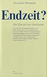 Endzeit?: Die Zukunft der Geschichte - Alexander Demandt 