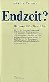 Endzeit?. Die Zukunft der Geschichte - Alexander Demandt 