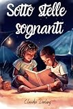 sotto stelle sognanti: un viaggio di avventure emozionanti tra le pagine di questo meraviglioso libro: l'ideale regalo per bambini da 6 a 10 anni