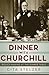 Dinner with Churchill: Policy-Making at the Dinner Table
