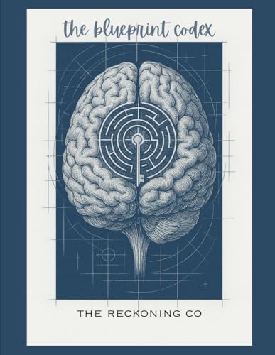 The Blueprint Codex: A Map. A Mirror. A Manuscript.