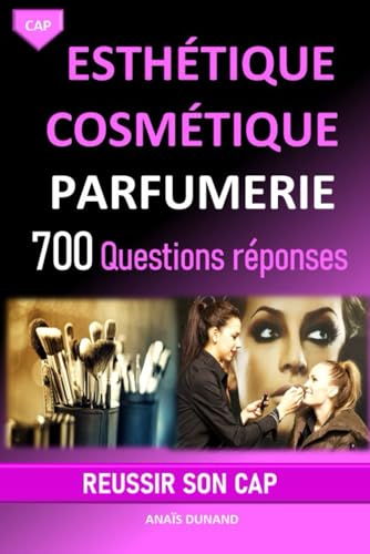 CAP Esthétique Cosmétique Parfumerie 700 questions réponses pour réviser et réussir son CAP: Toutes les clés pour réussir ton CAP esthétique du premier...