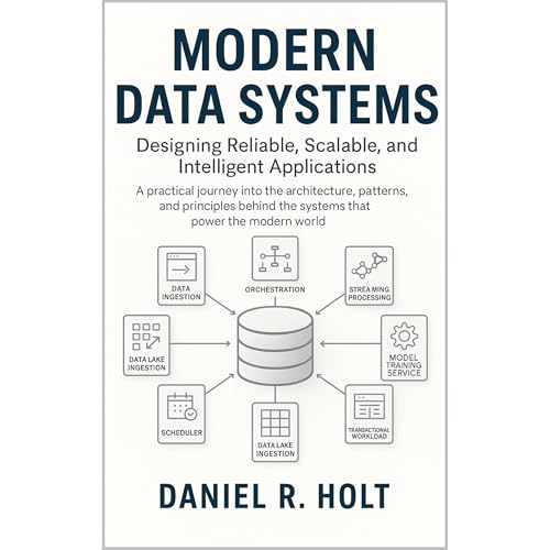 Modern Data Systems: Designing Reliable, Scalable, and Intelligent Applications Audiolibro Por Daniel R. Holt arte de portada