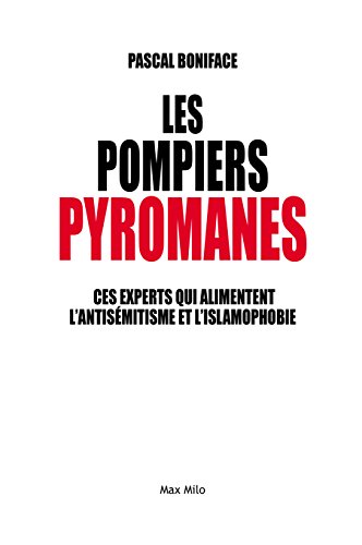 Télécharger Les pompiers pyromanes: Ces experts qui alimentent l’antisémitisme et l’islamophobie - Essais - PDF Ebook En Ligne