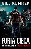 Furia Cieca: Axel Blaze Thriller 5 (Axel Blaze thrillers (Italian)) (Italian Edition) 1917652283 Book Cover
