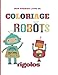 Mon premier livre de coloriage, robots rigolos, enfants de 2 à 5 ans: Cahier de dessins à colorier.