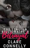 The Italian Billionaire's Betrayal: What if you fell in love with the one person you couldn't have? A story of forbidden love and overpowering need.