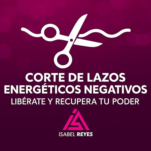 Couverture de Corte de Lazos Energ&eacute;ticos Negativos: Lib&eacute;rate y Recupera tu Poder