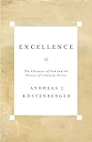 Excellence: The Character of God and the Pursuit of Scholarly Virtue