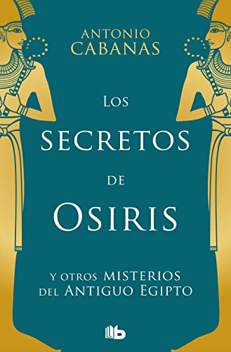Los secretos de Osiris: y otros misterios del Antiguo Egipto (No ficción)