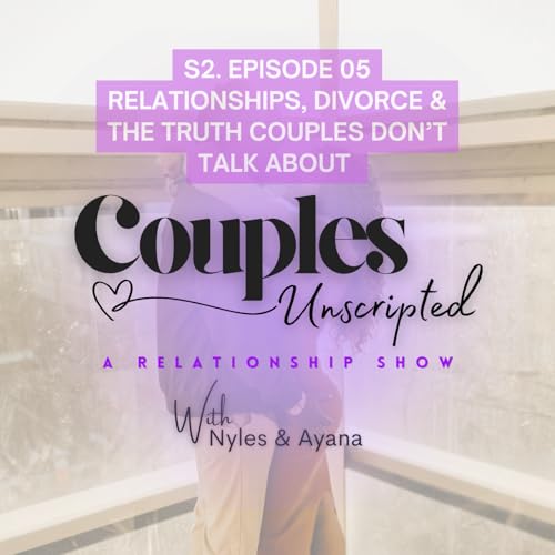 S2 Ep 5 Relationships, Divorce & The Truth Couples Don&rsquo;t Talk About
