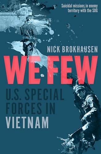 We Few: U.S. Special Forces in Vietnam by Nick Brokhausen