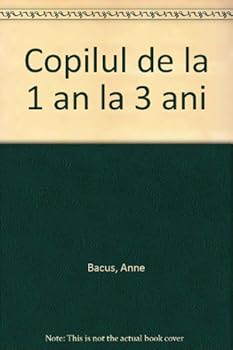 Paperback Copilul de la 1 an la 3 ani Cei mai importanti doi ani din viata copilului [Romanian] Book