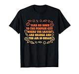 Take Me Down to The Pumpkin City Where The Leaves are Orange T-Shirt