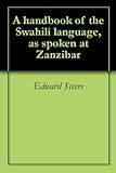 A handbook of the Swahili language, as spoken at Zanzibar (English Edition)