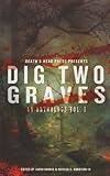 Dig Two Graves: An anthology Volume 1