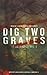 Dig Two Graves: An anthology Volume 1