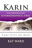 KERI Part 5: Karin (Child Abuse True Stories) 1505442346 Book Cover