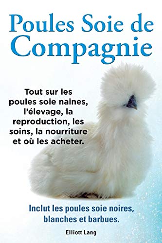 Télécharger Poules soie de compagnie. Tout sur les Poules soie naines, l'élevage, la reproduction, les soins, l Gratuit