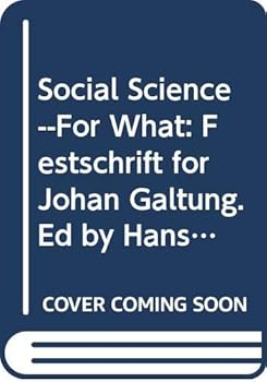 Social Science--For What: Festschrift for Johan Galtung. Ed by Hans-Henrick Holm