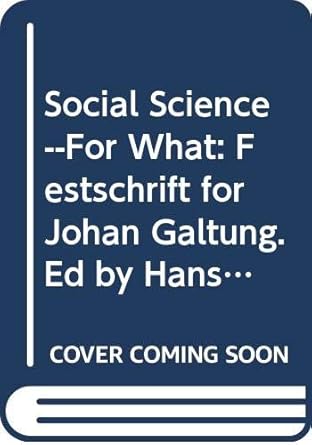 Social Science--For What: Festschrift for Johan Galtung. Ed by Hans-Henrick Holm (English, French and German Edition)
