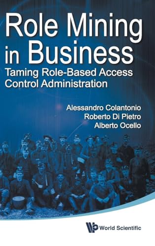 ROLE MINING IN BUSINESS: TAMING ROLE-BASED ACCESS CONTROL ADMINISTRATION