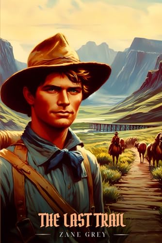 THE LAST TRAIL: Illustrated Edition