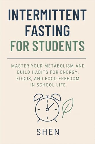 Intermittent Fasting for Students: Master Your Metabolism And Build Habits