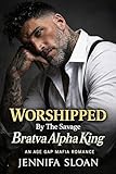 Worshipped By The Savage Bratva Alpha King: An Age Gap Surprise Pregnancy Single Mom and Ex-Fiancé's Billionaire Mafia Boss Father Forbidden Steamy Romance