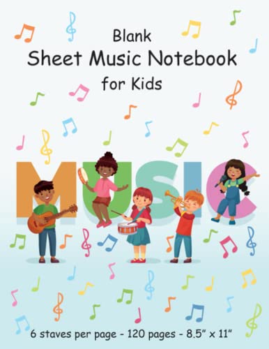 Blank Sheet Music Notebook for Kids: Wide Staff Blank Manuscript Paper | Staff Paper Notebook | 6 Staves per Page | 8.5"x11" | 120 Pages