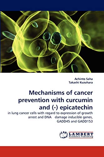 Mechanisms of cancer prevention with curcumin and (-) epicatechin: in lung cancer cells with regard to expression of growth arrest and DNA?damage inducible genes, GADD45 and GADD153