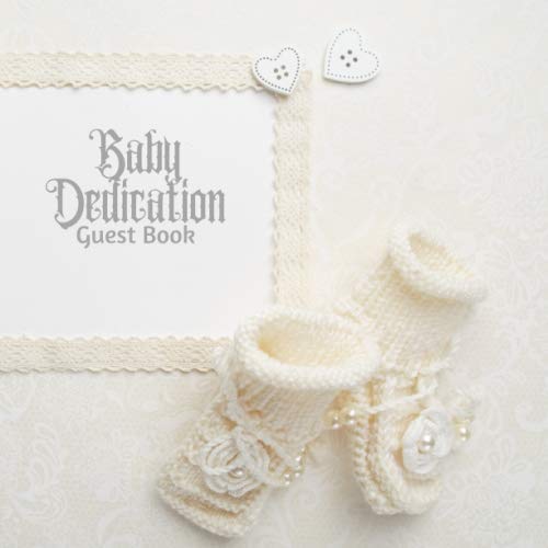 Baby Dedication Guest Book: keepsake Message Memory Book Plus Gift Log, Photo Pages, For Family And Friends Guest Register To Write Sign In, For Use ... Boys & Girls (Baby Dedication Gifts)