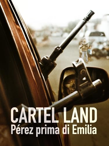  Cartel Land - Pérez Prima Di Emilia