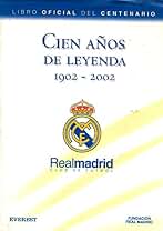Cien años de Leyenda (1902-2002). Real Madrid Club de Fútbol. Libro Oficial del Centenario (Real Madrid / Libros de lectura)